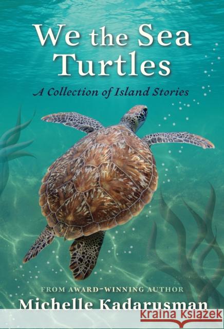 We the Sea Turtles: A collection of island stories Michelle (Scotiabank Giller Awards) Kadarusman 9781772782851 Pajama Press
