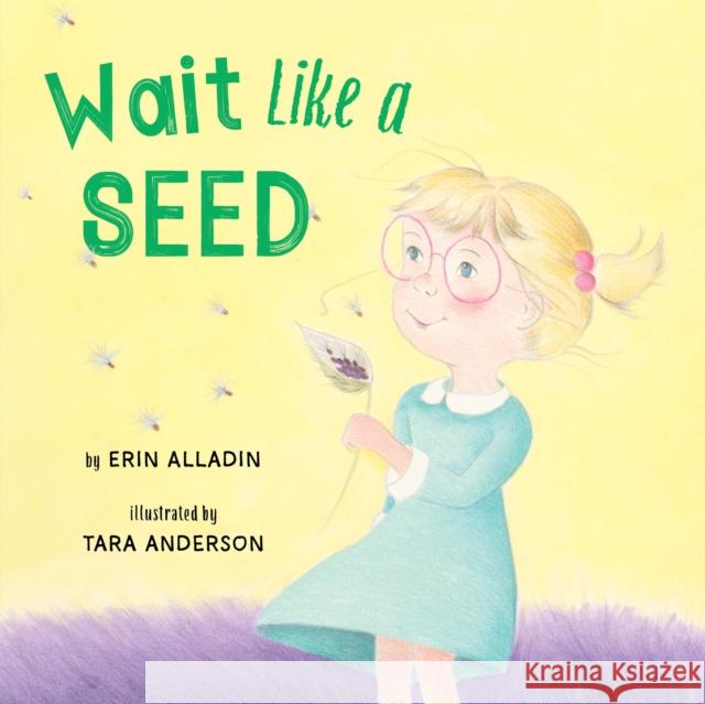 Wait Like a Seed Erin Alladin Tara Anderson 9781772783384 Pajama Press