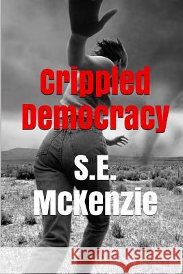 Crippled Democracy: And Other Poems From The Food Chain McKenzie, S. E. 9781772810004 S. E. McKenzie Productions