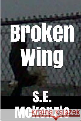 Broken Wing: And Other Poems S. E. McKenzie 9781772810158 S. E. McKenzie Productions