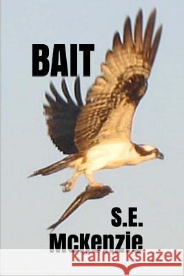 Bait: Bonus Poems Included S. E. McKenzie 9781772810288 S. E. McKenzie Productions