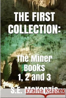 The First Collection: The Miner Books 1, 2 and 3 S. E. McKenzie 9781772810325 S. E. McKenzie Productions