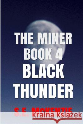 Black Thunder: The Miner Book 4 S. E. McKenzie 9781772810509 S. E. McKenzie Productions