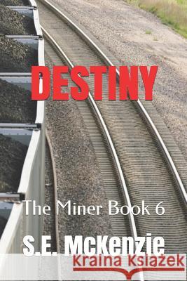 Destiny: The Miner Book 6 S. E. McKenzie 9781772810585 S. E. McKenzie Productions