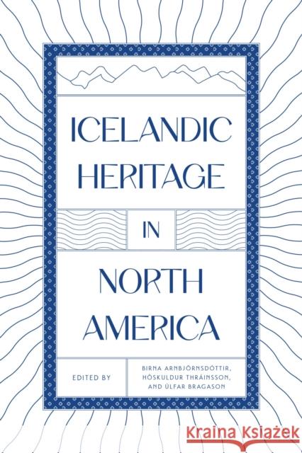 Icelandic Heritage in North America  9781772840216 University of Manitoba Press