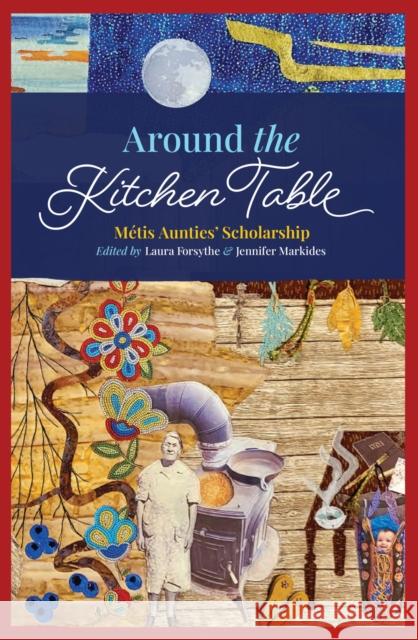Around the Kitchen Table: Metis Aunties' Scholarship  9781772840735 University of Manitoba Press