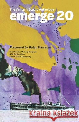 emerge 20: The Writer's Studio Anthology Amrit Kaur Sanghera Kuldeep Singh Susan Taite 9781772870749 Sfu