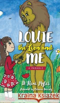 Louie The Lion and Me: A Parable Myles, D. Rene 9781773020624 D. Rene Myles