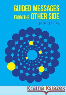 Guided Messages from the Other Side: (A Spiritual Journey) Ellis, Mike 9781773022727 Michael Albert Ellis