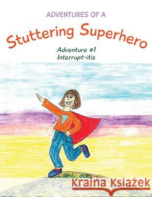 Adventures of a Stuttering Superhero: Adventure #1 Interrupt-itis Block, Kim 9781773023564 Kim Block