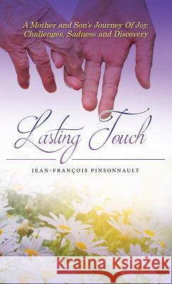 Lasting Touch: A mother and son's journey of joy, challenges, sadness and discovery Pinsonnault, Jean-François 9781773024059 Jean-Francois Pinsonnault
