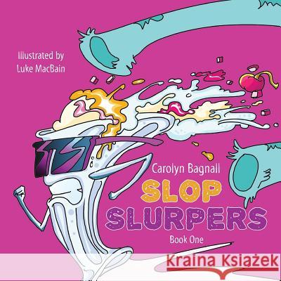 Slop Slurpers Carolyn Bagnall 9781773025322