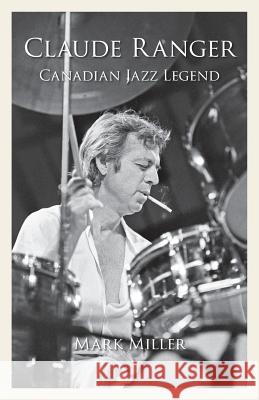 Claude Ranger: Canadian Jazz Legend Mark Miller 9781773025599 Mark Miller
