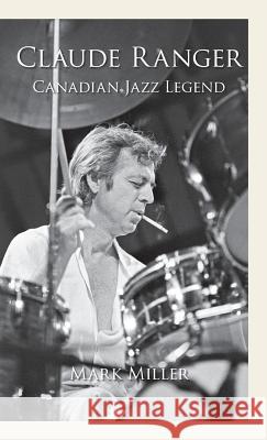 Claude Ranger: Canadian Jazz Legend Mark Miller 9781773025612