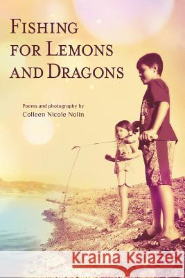 Fishing for Lemons and Dragons Colleen Nicole Nolin 9781773026114