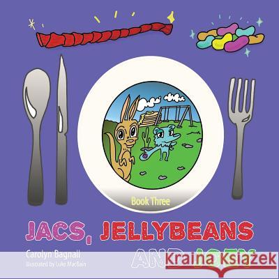 Jacs, Jellybeans and Joey Carolyn Bagnall 9781773026206