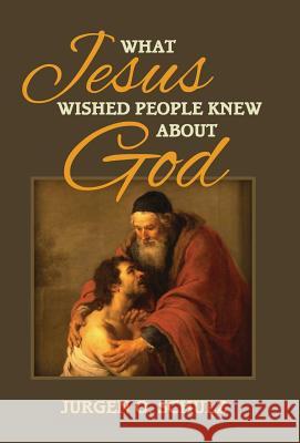 What Jesus Wished People Knew About God Schulz, Jurgen 9781773028064