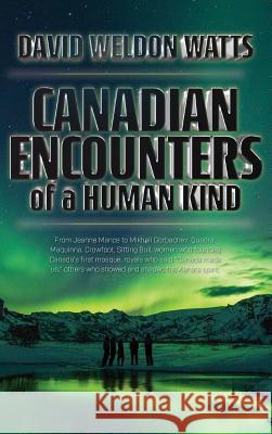 Canadian Encounters of a Human Kind David Watts 9781773028644