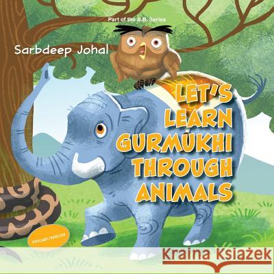 Let's Learn Gurmukhi Through Animals Sarbdeep Johal 9781773028828
