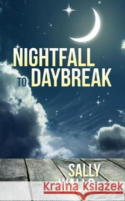 Nightfall to Daybreak Sally Walls 9781773029535