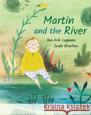Martin and the River Jon-Erik Lappano Jos 9781773064444
