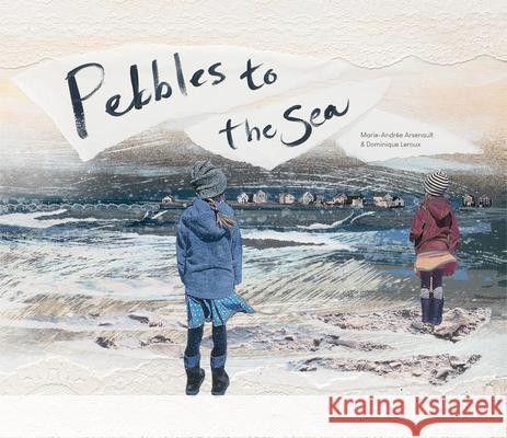 Pebbles to the Sea Marie-Andr Arsenault Dominique LeRoux Shelley Tanaka 9781773068244 Groundwood Books