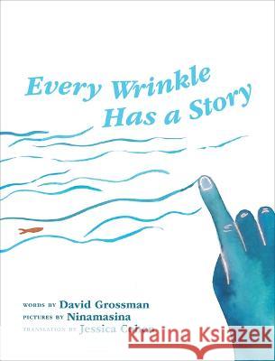 Every Wrinkle Has a Story David Grossman Ninamasina                               Jessica Cohen 9781773068275