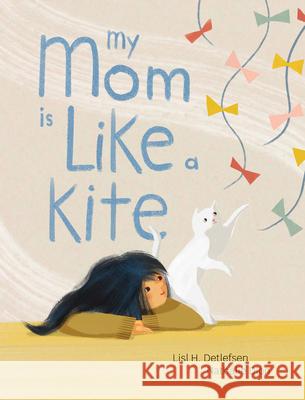 My Mom Is Like a Kite Lisl H. Detlefsen Nathalie Dion 9781773068534 Groundwood Books
