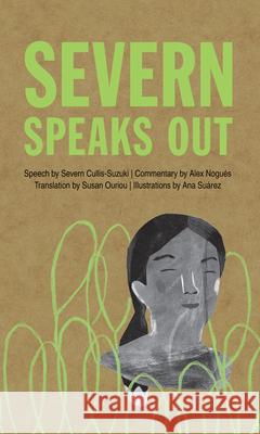 Severn Speaks Out Severn Cullis-Suzuki Alex Nogu 9781773068879 Groundwood Books