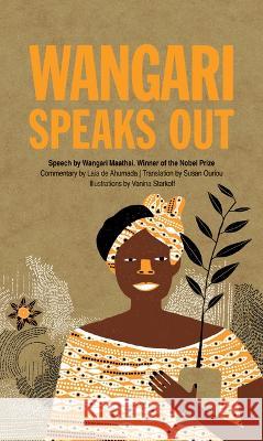 Wangari Speaks Out Wangari Maathai Laia d Vanina Starkoff 9781773069562 Groundwood Books
