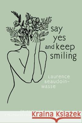 Say Yes and Keep Smiling Laurence Beaudoin-Masse 9781773069685 Groundwood Books