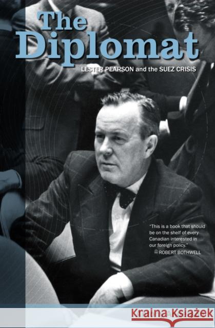 The Diplomat: Lester Pearson and the Suez Crisis Antony Anderson 9781773100456 Goose Lane Editions