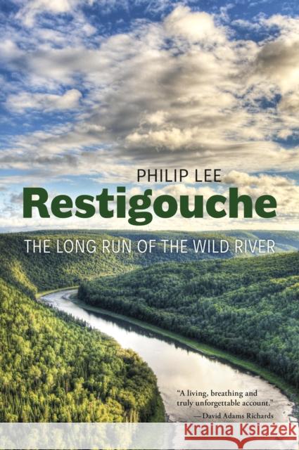 Restigouche: The Long Run of the Wild River Philip Lee 9781773100883 Goose Lane Editions