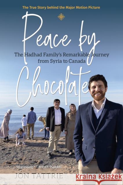 Peace by Chocolate: The Hadhad Family's Remarkable Journey from Syria to Canada Jon Tattrie 9781773101897 Goose Lane Editions