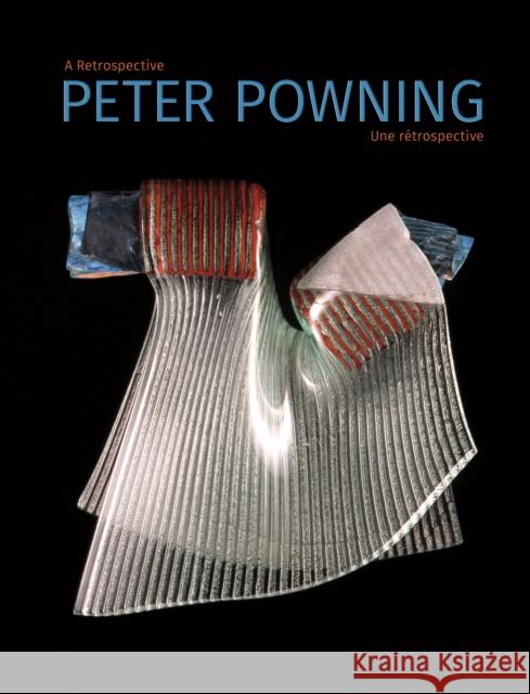 Peter Powning: A Retrospective / Une Rétrospective LeRoux, John 9781773101927 Goose Lane Editions