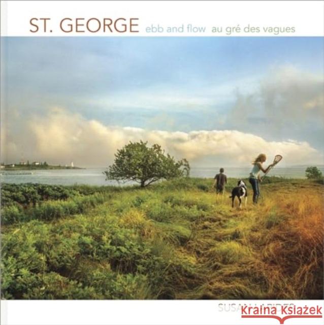 St. George: Ebb and Flow Au Gr? Des Vagues Susan Lapides John LeRoux 9781773104263 Goose Lane Editions