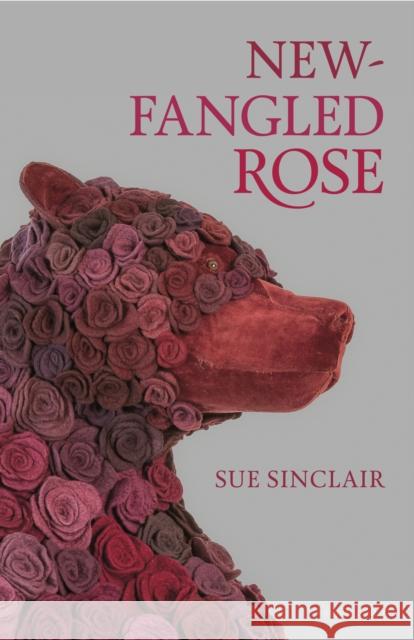 New-Fangled Rose Sue Sinclair 9781773104645 Goose Lane Editions