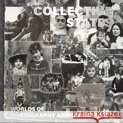 Collective States: Worlds of Photography at the Art Gallery of Ontario Sophie Hackett 9781773104799 Goose Lane Editions