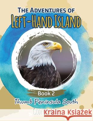 The Adventures of Left-Hand Island: Book 2 - Thumb Peninsula South Godfrey Apap 9781773170169 Godfrey Apap