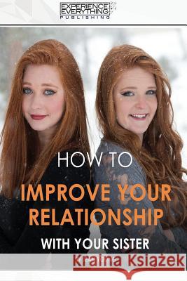 How to improve your relationship with your sister Experience Everything Publishing 9781773200170 Experience Everything Publishing