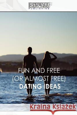 Fun and Free (or almost Free) Dating Ideas Experience Everything Publishing 9781773200224 Experience Everything Publishing