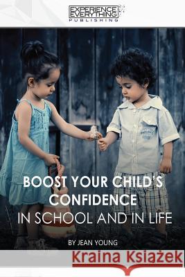 Boost Your Child's Confidence In School and In Life Experience Everything Publishing 9781773200286 Experience Everything Publishing