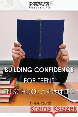 Building Confidence for Teens In School and In Life Experience Everything Publishing 9781773200309 Experience Everything Publishing