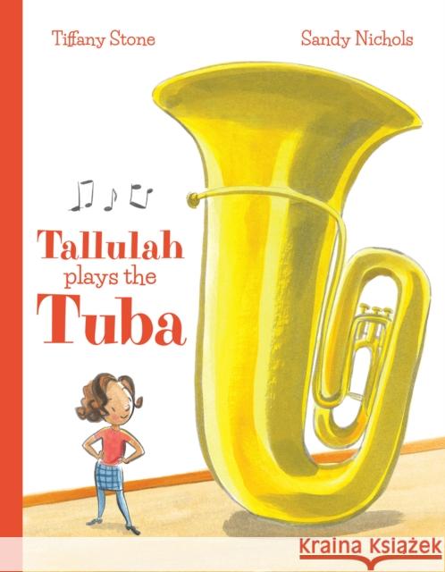 Tallulah Plays the Tuba Tiffany Stone Sandy Nichols 9781773213071