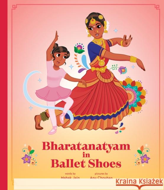 Bharatanatyam in Ballet Shoes Mahak Jain Anu Chouhan 9781773216157 Annick Press