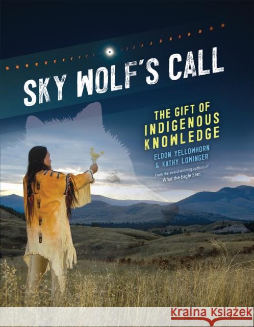 Sky Wolf's Call: The Gift of Indigenous Knowledge Kathy Lowinger 9781773216300 Annick Press
