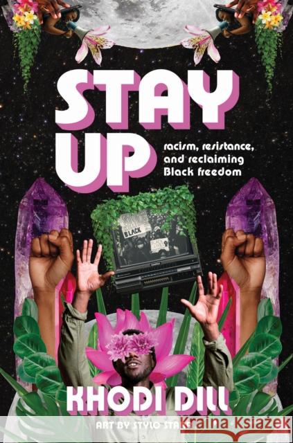Stay Up: Racism, Resistance, and Reclaiming Black Freedom Khodi Dill Stylo Starr 9781773218076 Annick Press