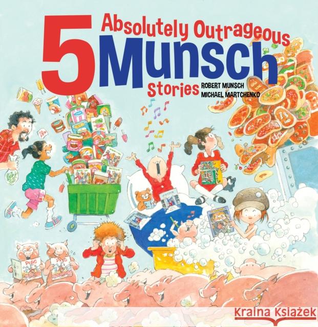 5 Absolutely Outrageous Munsch Stories Robert Munsch 9781773219394 Annick Press