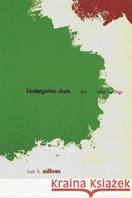 Kindergarten Chats and Other Writings (revised edition) Louis H Sullivan   9781773232027