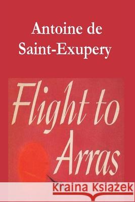 Flight to Arras Antoine De Saint-Exupery 9781773236162